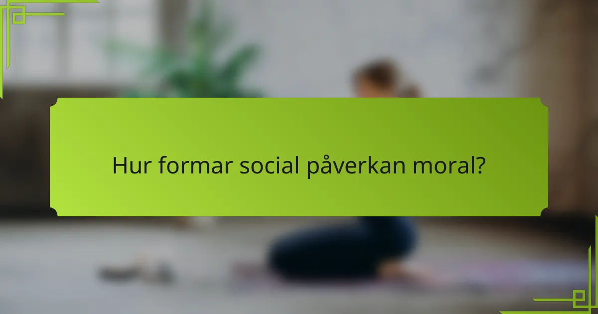 Hur formar social påverkan moral?