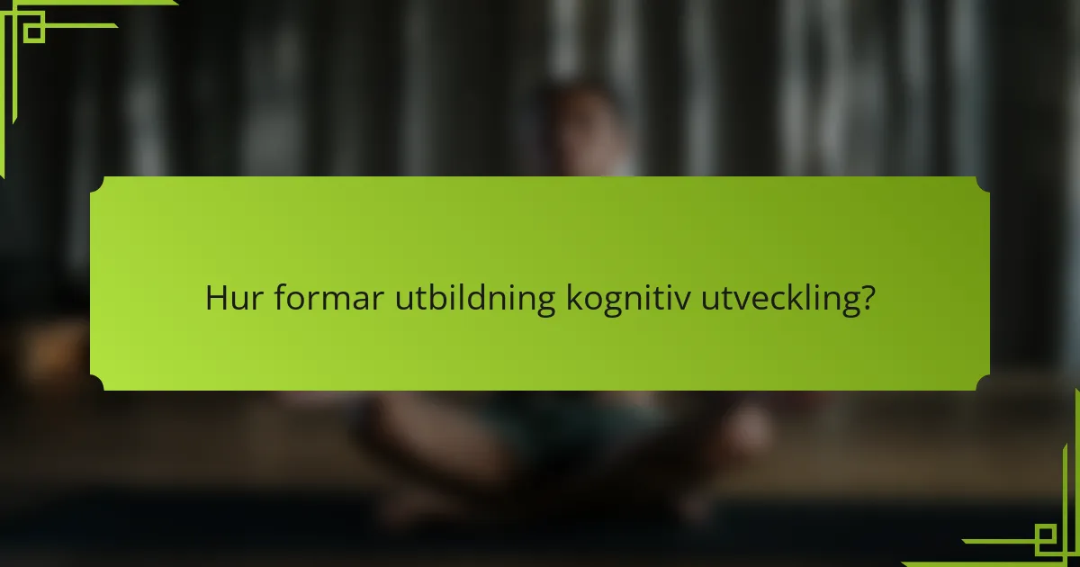 Hur formar utbildning kognitiv utveckling?