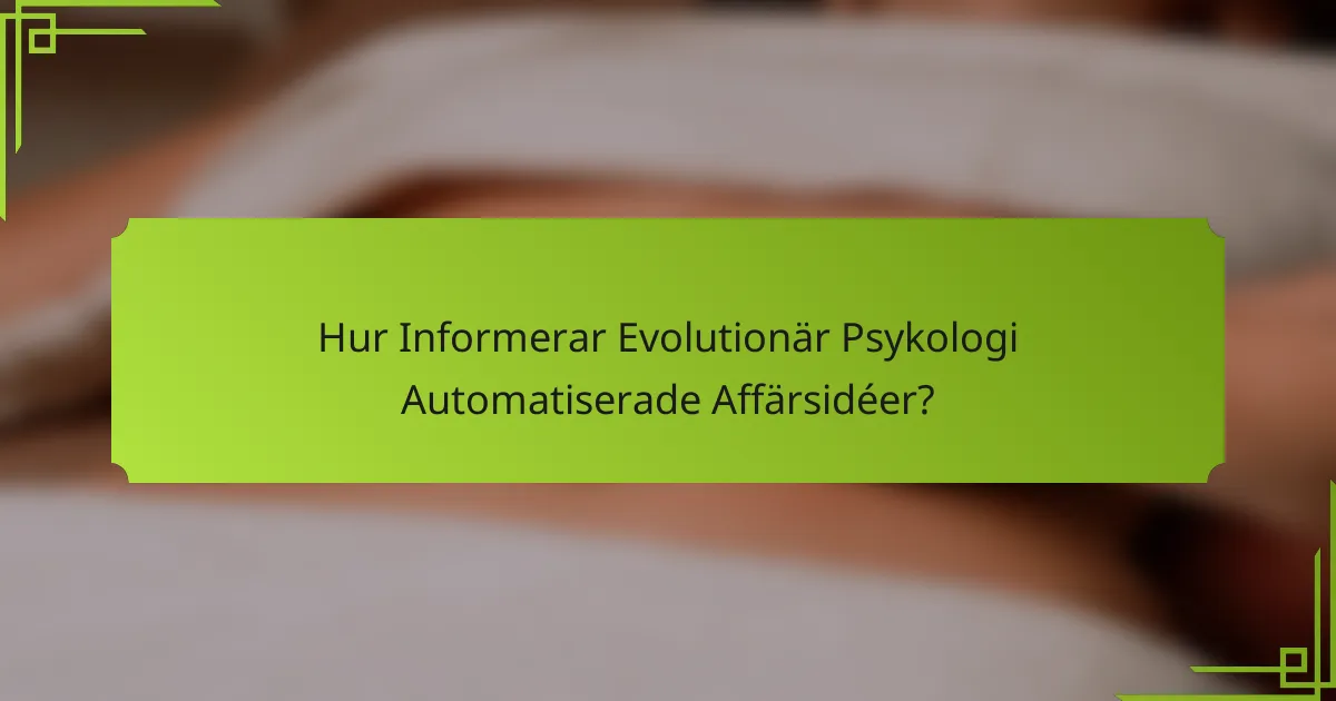 Hur Informerar Evolutionär Psykologi Automatiserade Affärsidéer?