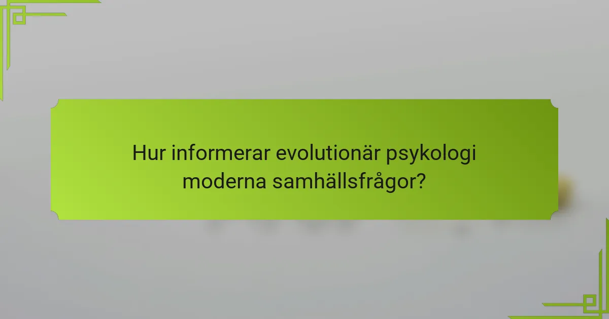 Hur informerar evolutionär psykologi moderna samhällsfrågor?