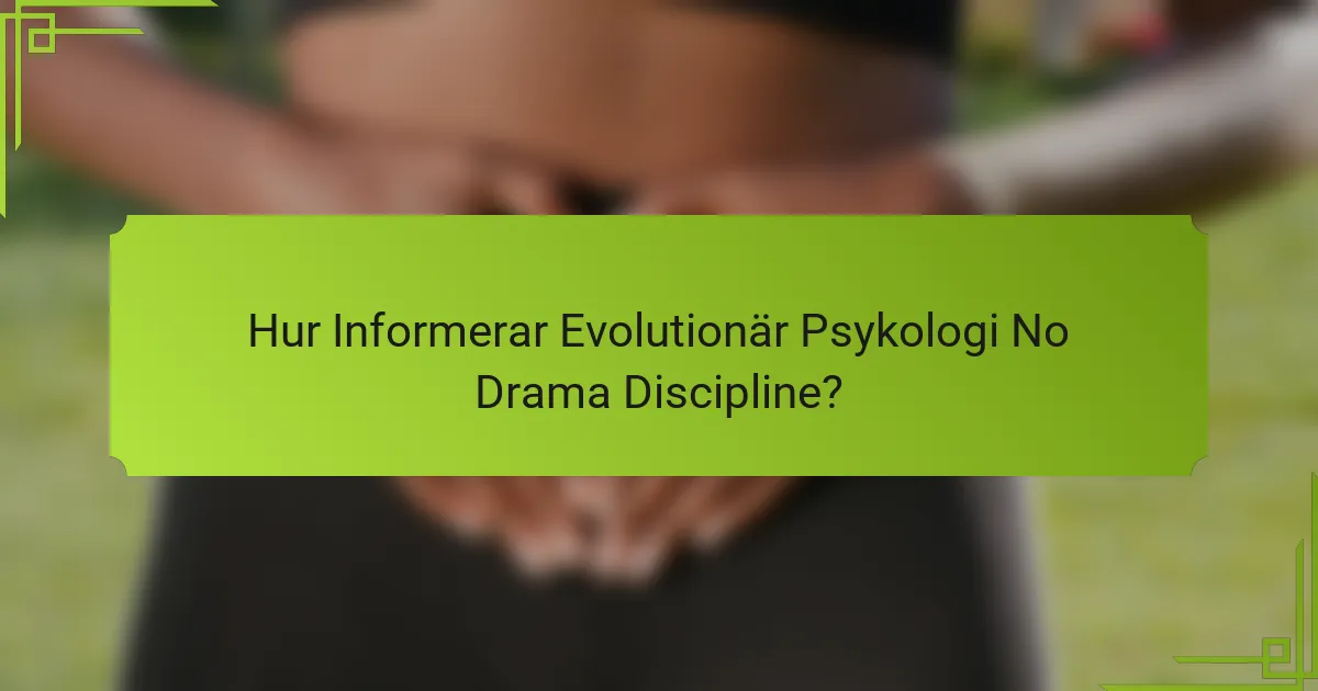 Hur Informerar Evolutionär Psykologi No Drama Discipline?