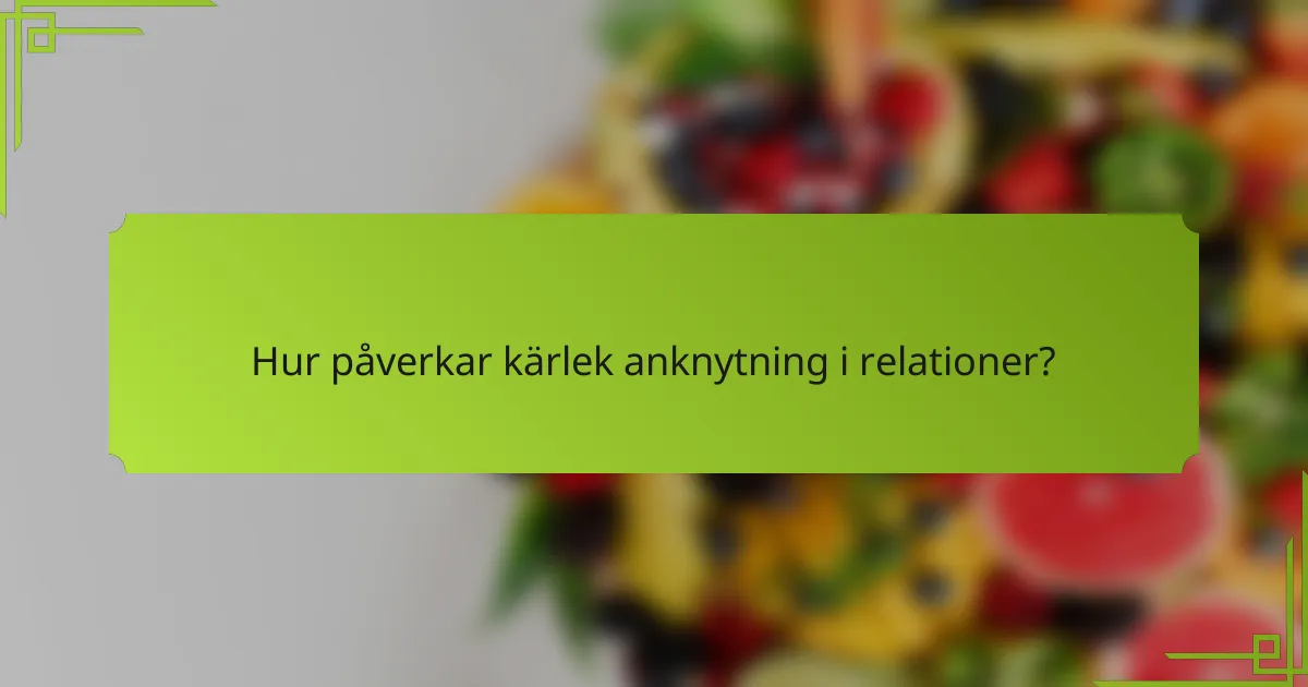 Hur påverkar kärlek anknytning i relationer?