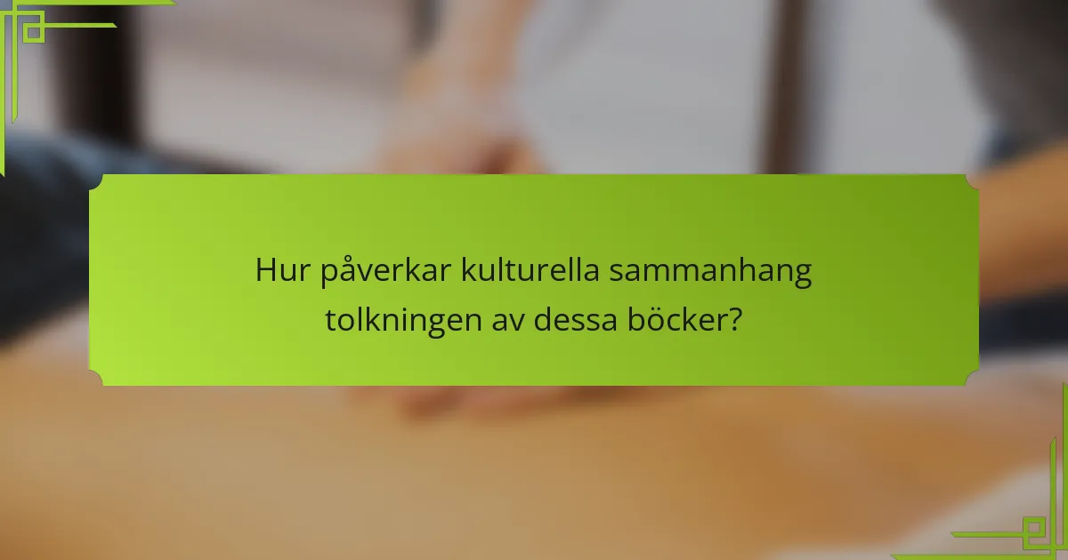Hur påverkar kulturella sammanhang tolkningen av dessa böcker?