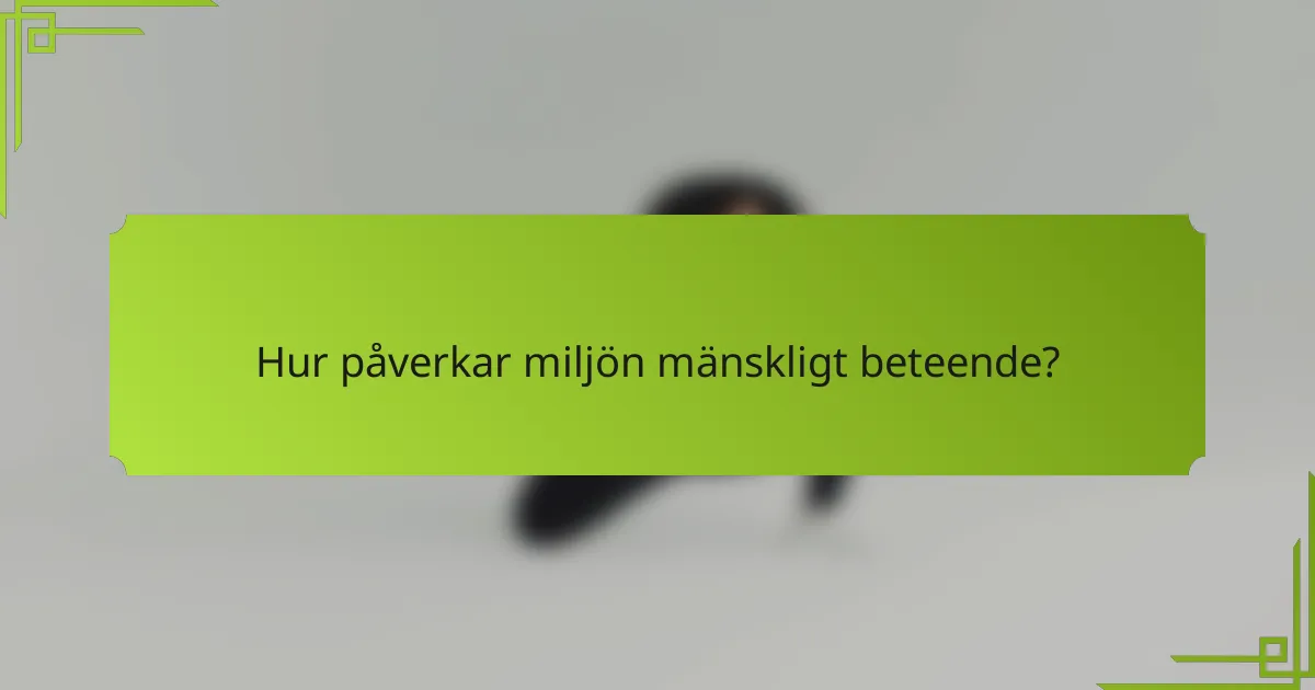 Hur påverkar miljön mänskligt beteende?
