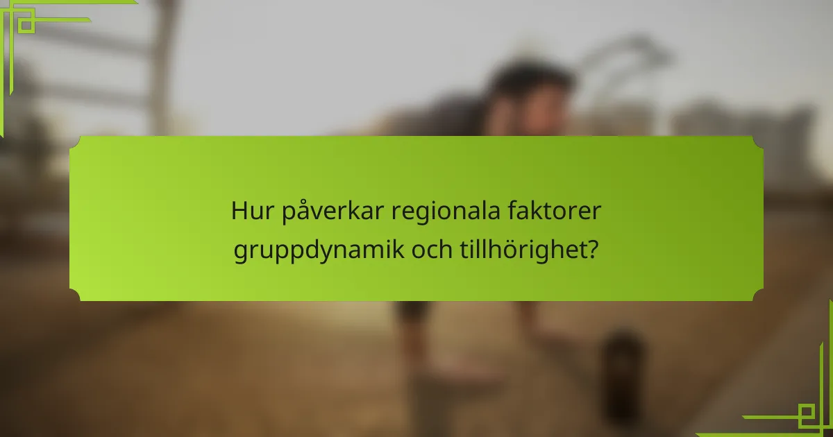 Hur påverkar regionala faktorer gruppdynamik och tillhörighet?
