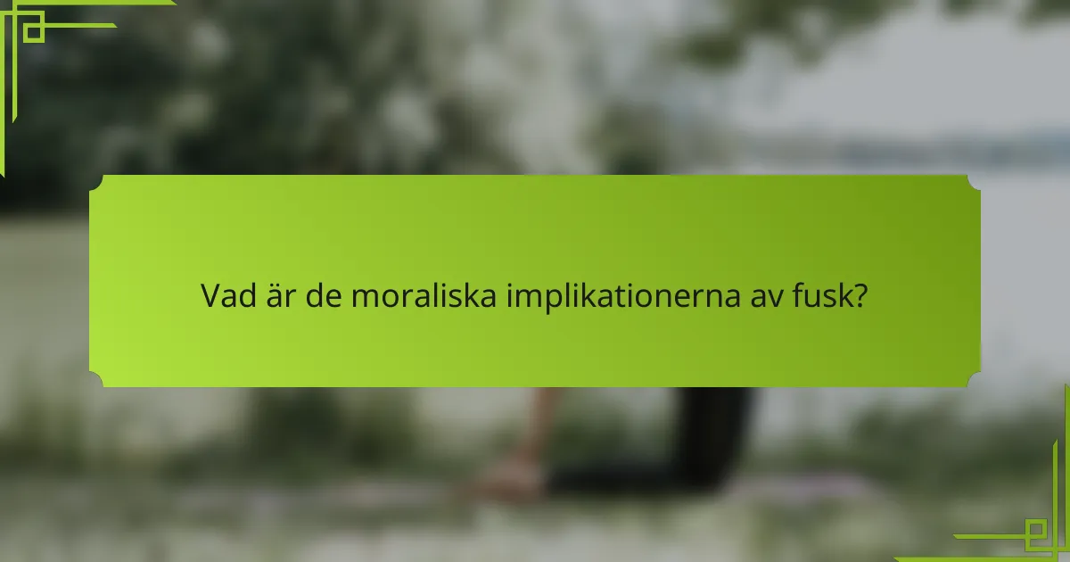 Vad är de moraliska implikationerna av fusk?
