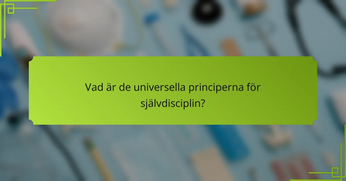 Vad är de universella principerna för självdisciplin?
