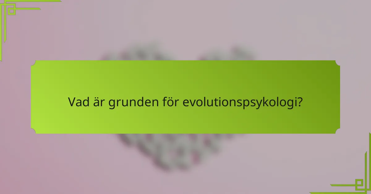Vad är grunden för evolutionspsykologi?
