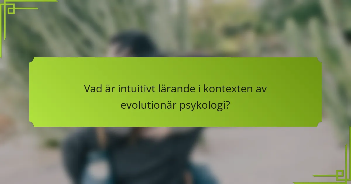 Vad är intuitivt lärande i kontexten av evolutionär psykologi?