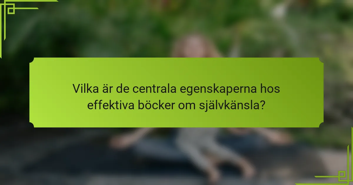 Vilka är de centrala egenskaperna hos effektiva böcker om självkänsla?
