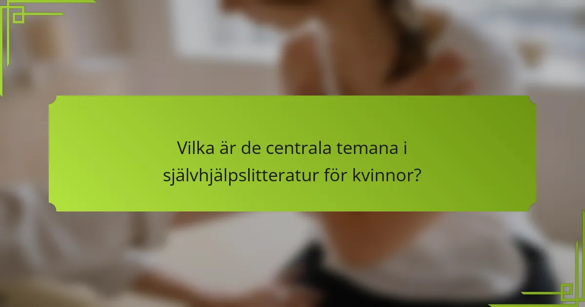 Vilka är de centrala temana i självhjälpslitteratur för kvinnor?