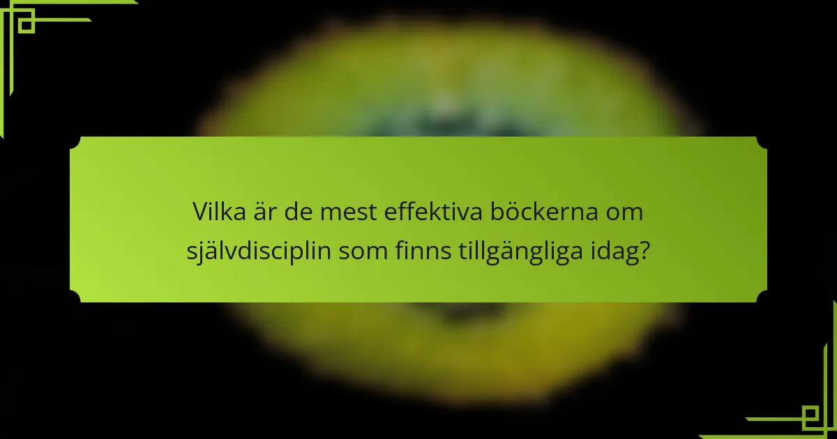 Vilka är de mest effektiva böckerna om självdisciplin som finns tillgängliga idag?