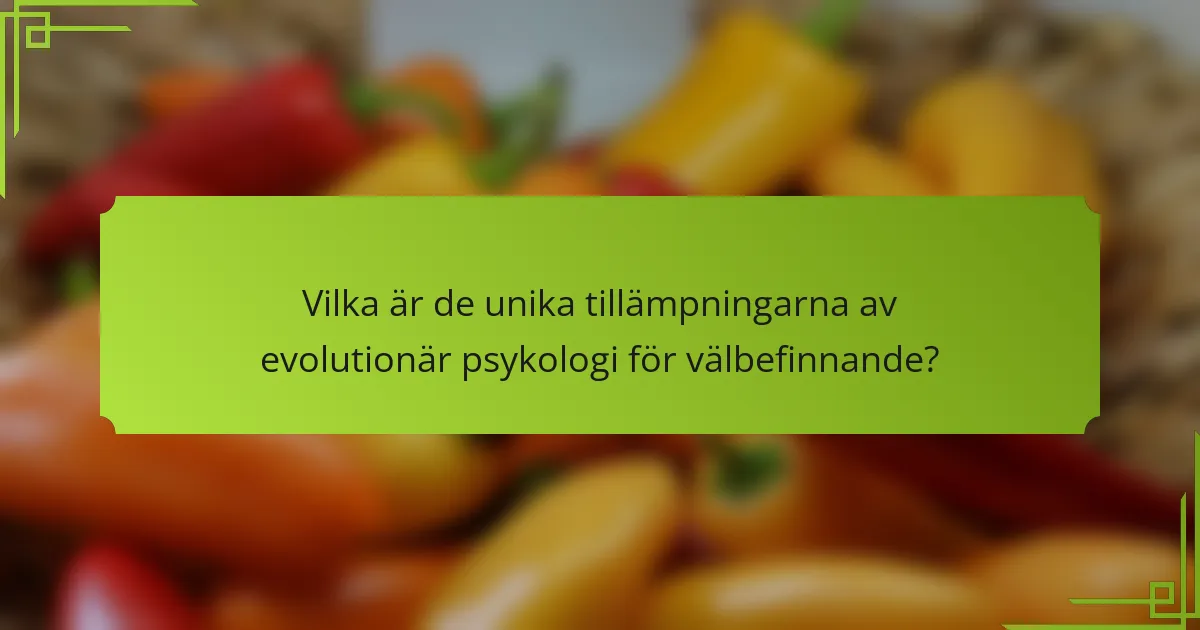 Vilka är de unika tillämpningarna av evolutionär psykologi för välbefinnande?