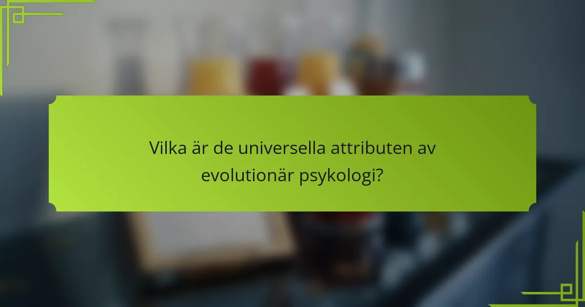 Vilka är de universella attributen av evolutionär psykologi?
