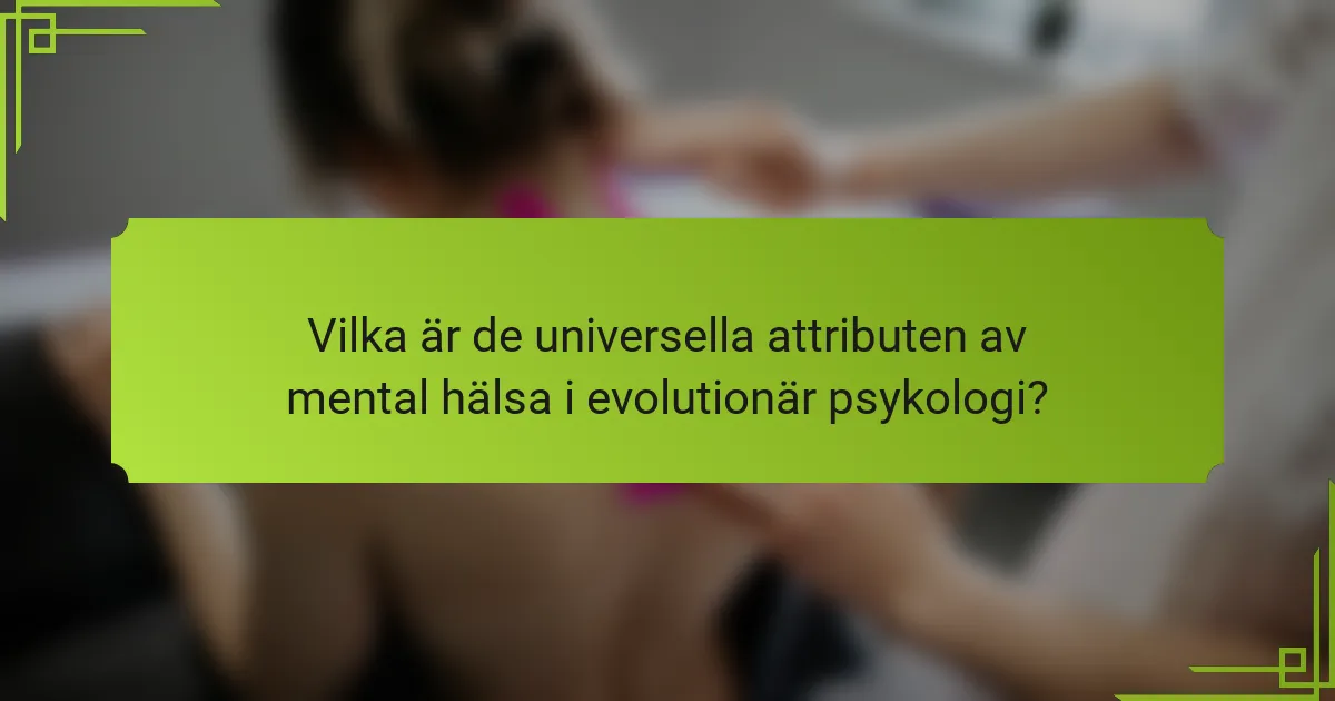 Vilka är de universella attributen av mental hälsa i evolutionär psykologi?