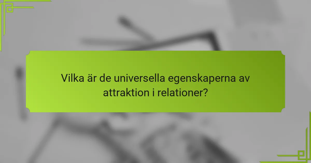 Vilka är de universella egenskaperna av attraktion i relationer?