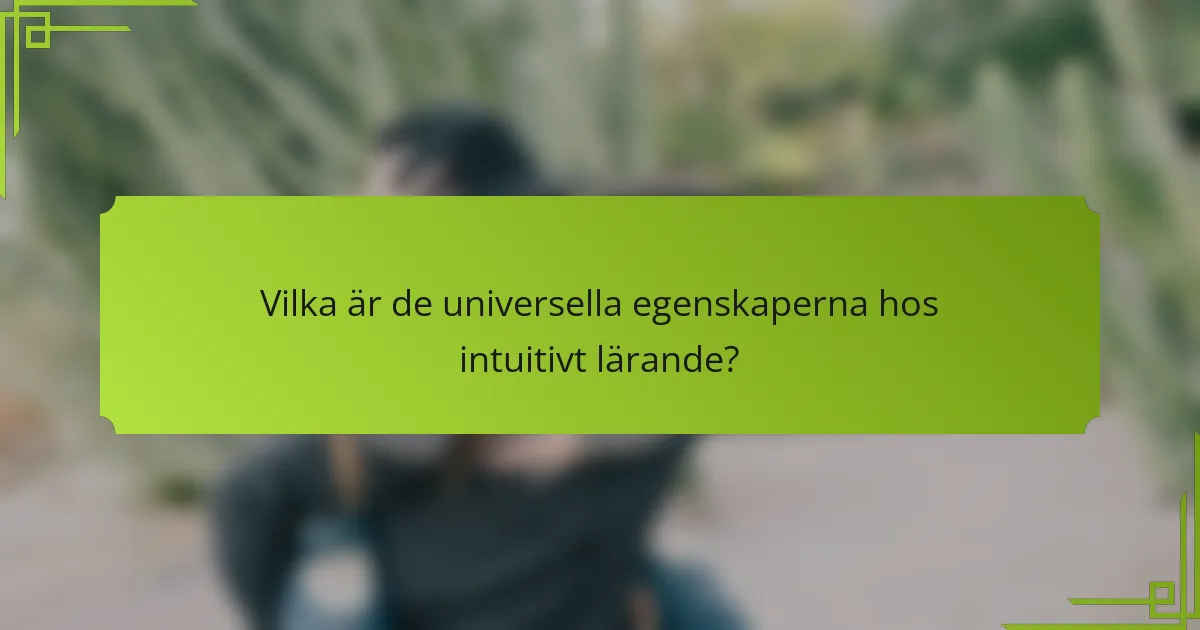 Vilka är de universella egenskaperna hos intuitivt lärande?