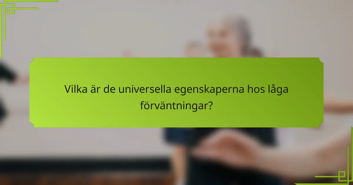 Vilka är de universella egenskaperna hos låga förväntningar?