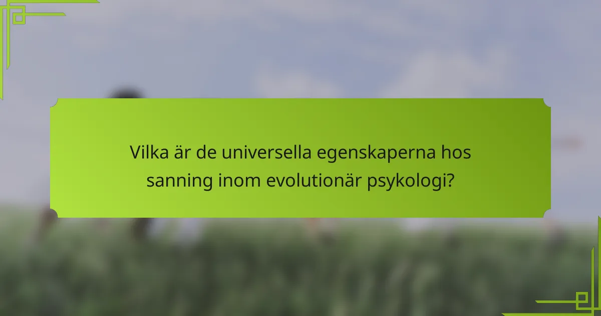 Vilka är de universella egenskaperna hos sanning inom evolutionär psykologi?
