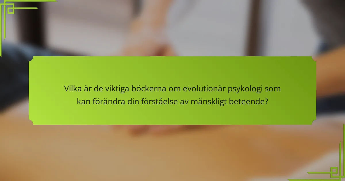 Vilka är de viktiga böckerna om evolutionär psykologi som kan förändra din förståelse av mänskligt beteende?