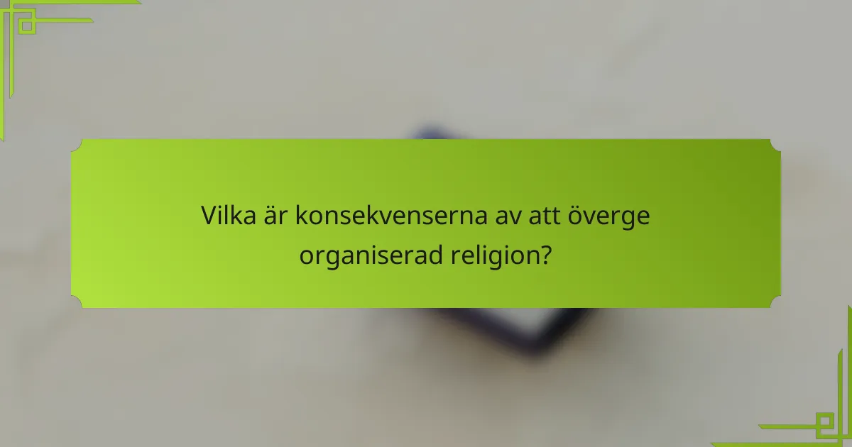 Vilka är konsekvenserna av att överge organiserad religion?