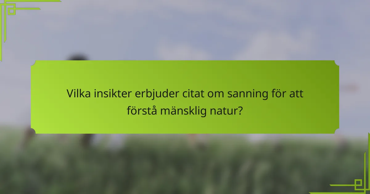 Vilka insikter erbjuder citat om sanning för att förstå mänsklig natur?