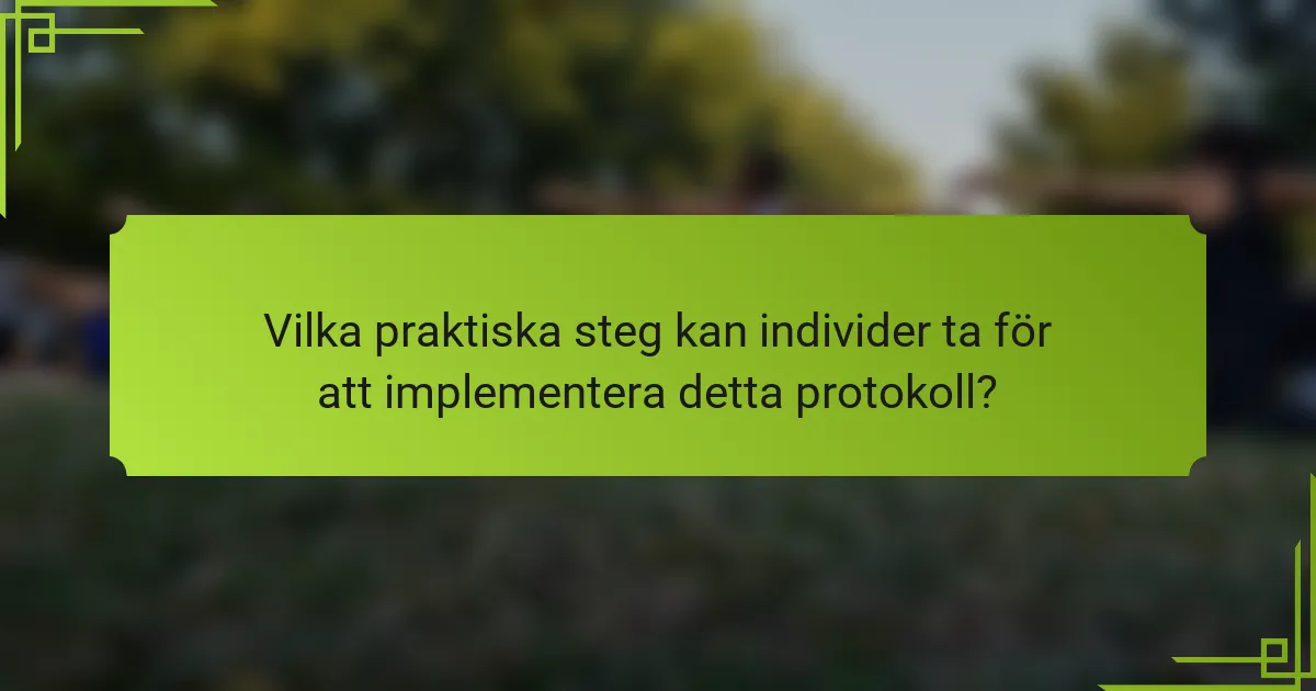 Vilka praktiska steg kan individer ta för att implementera detta protokoll?