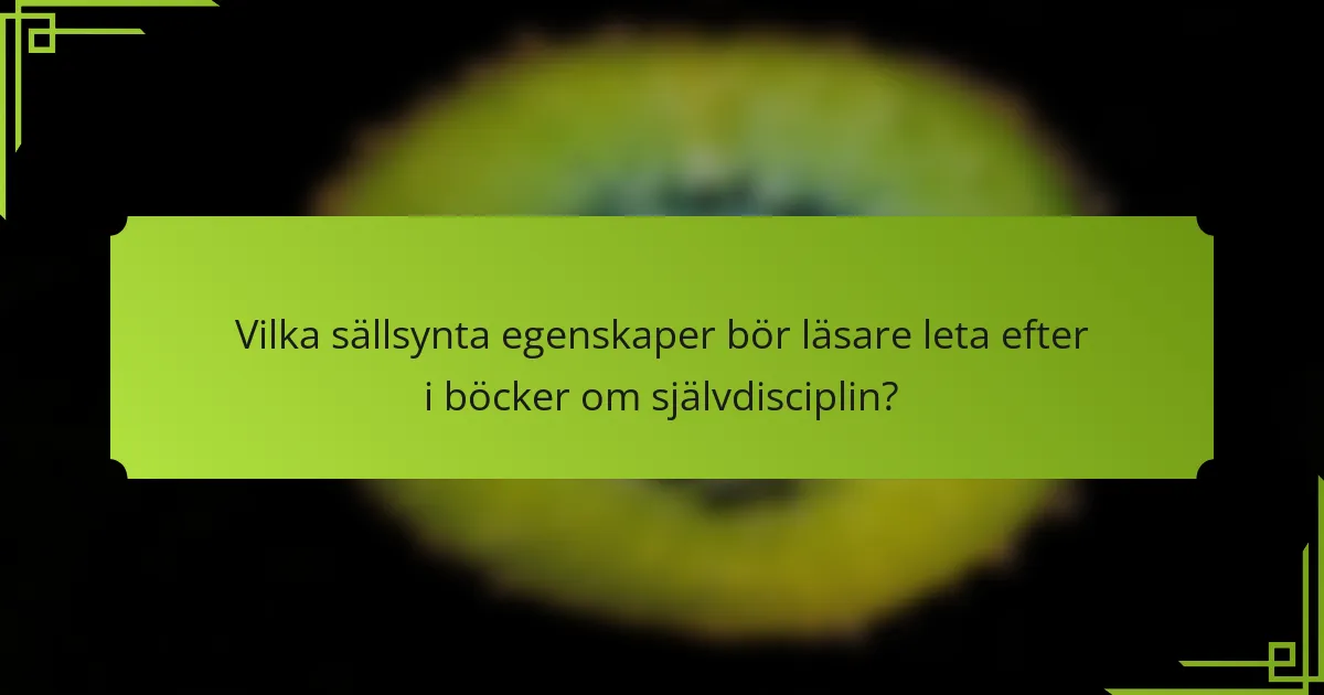 Vilka sällsynta egenskaper bör läsare leta efter i böcker om självdisciplin?
