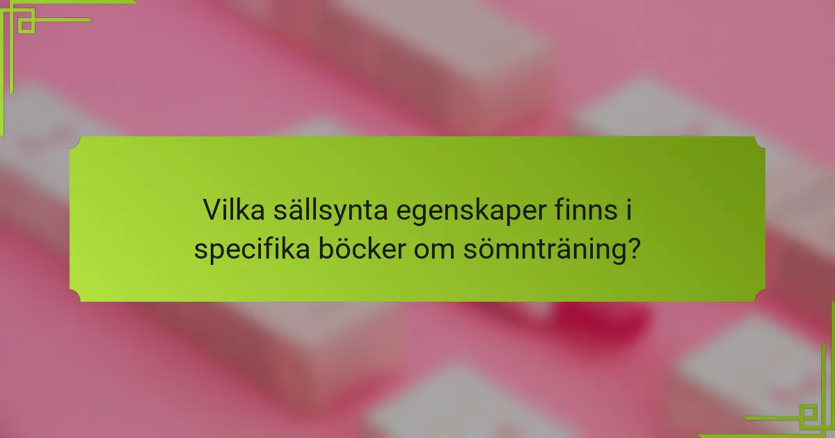 Vilka sällsynta egenskaper finns i specifika böcker om sömnträning?