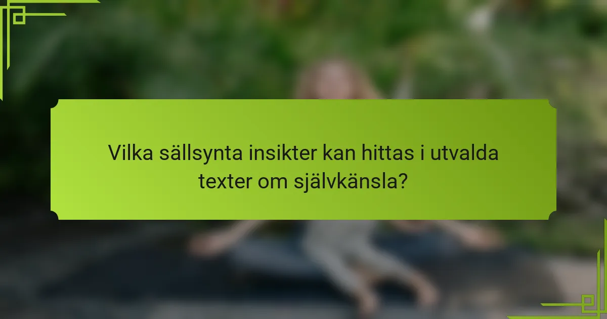 Vilka sällsynta insikter kan hittas i utvalda texter om självkänsla?