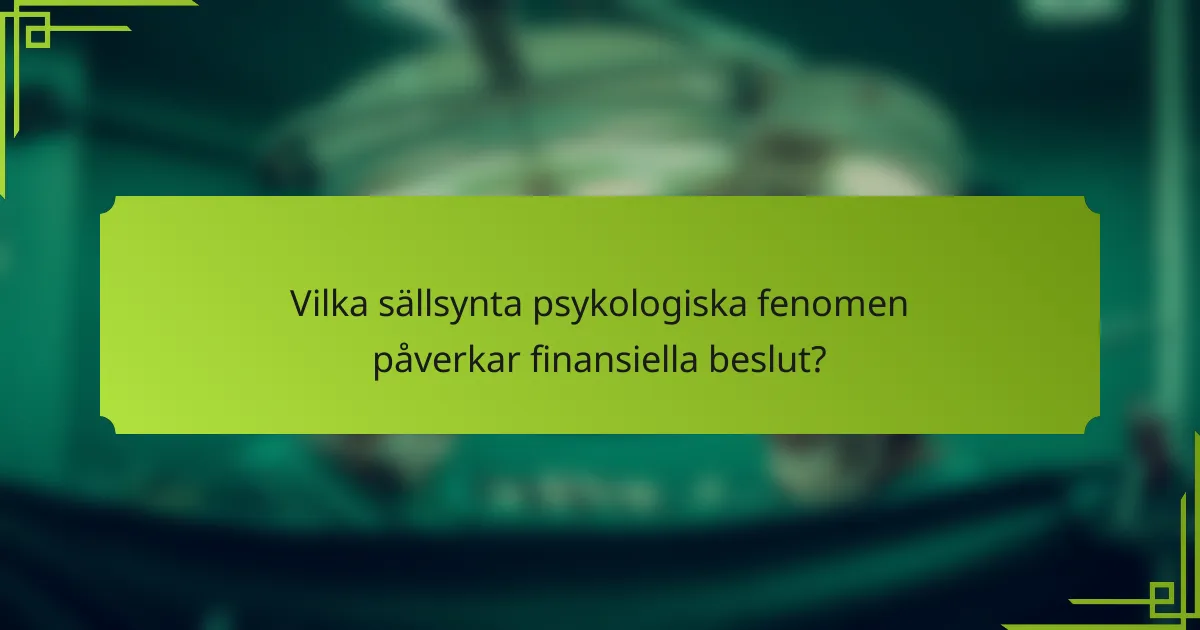 Vilka sällsynta psykologiska fenomen påverkar finansiella beslut?