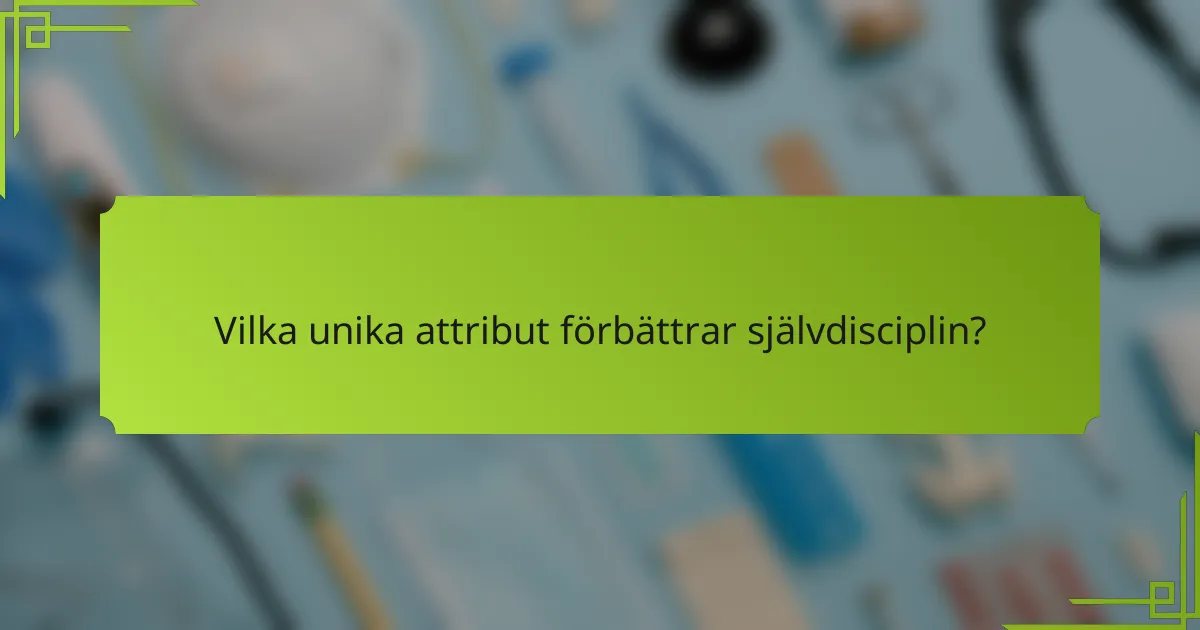 Vilka unika attribut förbättrar självdisciplin?