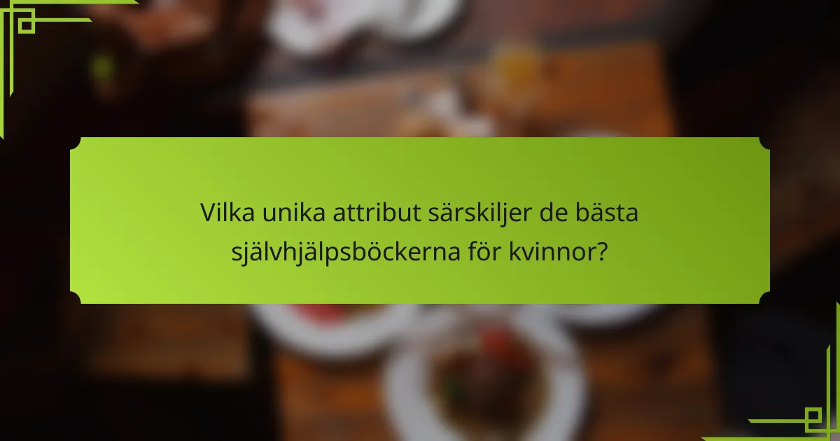Vilka unika attribut särskiljer de bästa självhjälpsböckerna för kvinnor?