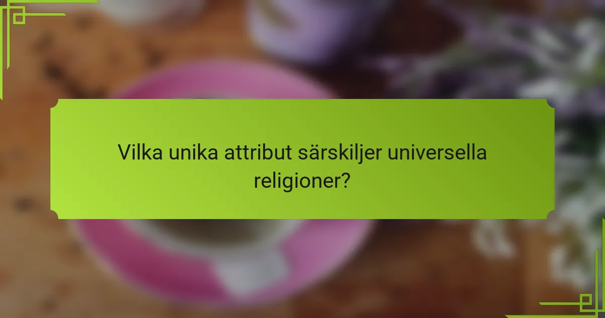 Vilka unika attribut särskiljer universella religioner?