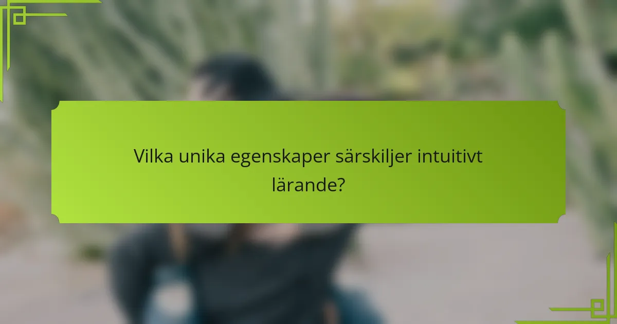 Vilka unika egenskaper särskiljer intuitivt lärande?