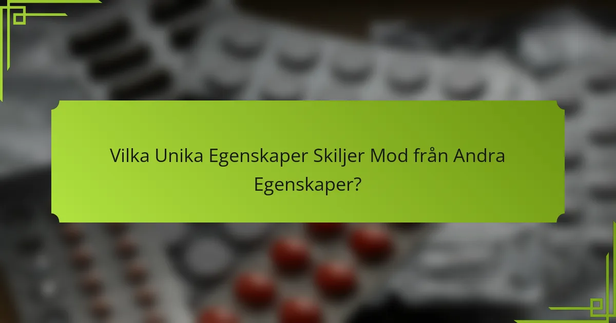 Vilka Unika Egenskaper Skiljer Mod från Andra Egenskaper?