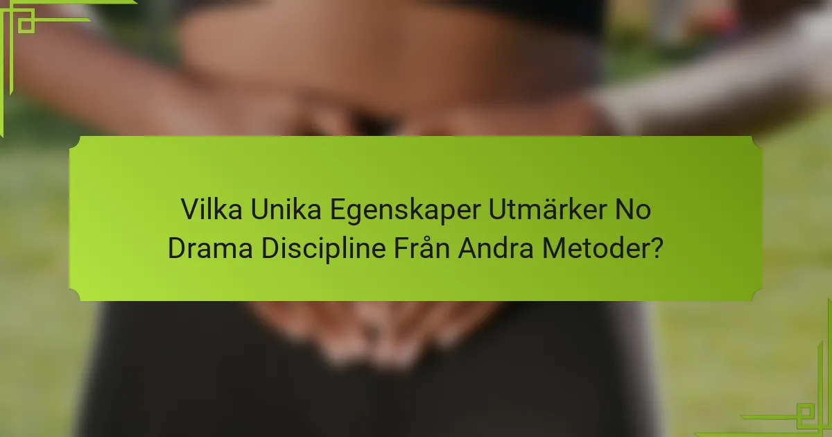 Vilka Unika Egenskaper Utmärker No Drama Discipline Från Andra Metoder?