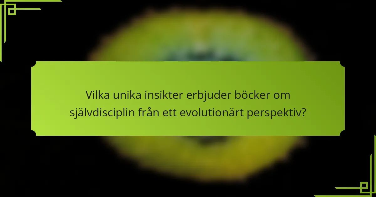 Vilka unika insikter erbjuder böcker om självdisciplin från ett evolutionärt perspektiv?