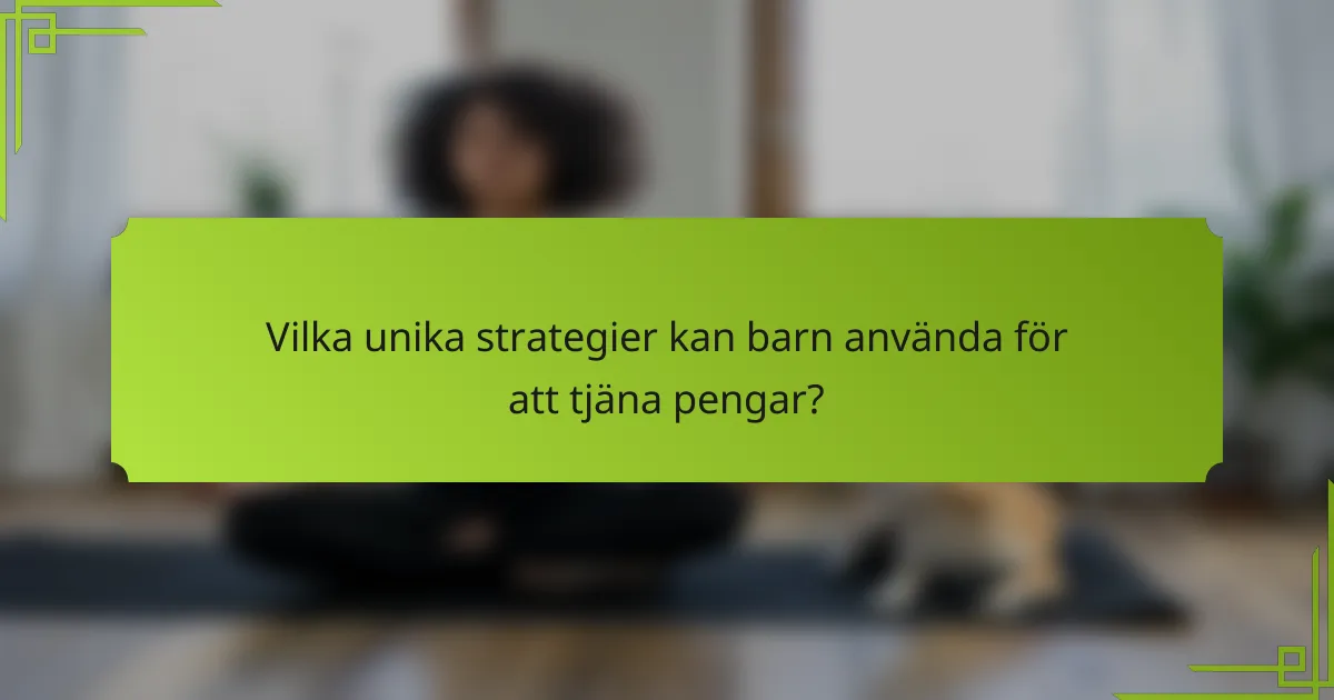 Vilka unika strategier kan barn använda för att tjäna pengar?