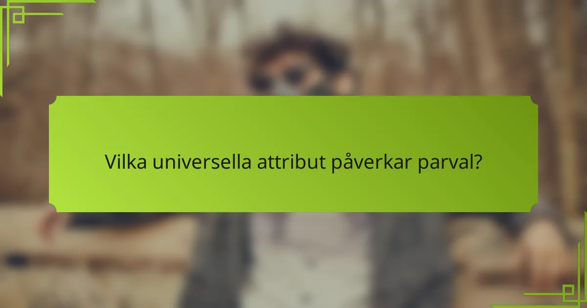 Vilka universella attribut påverkar parval?