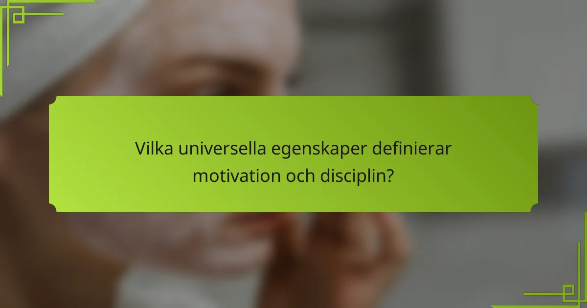 Vilka universella egenskaper definierar motivation och disciplin?