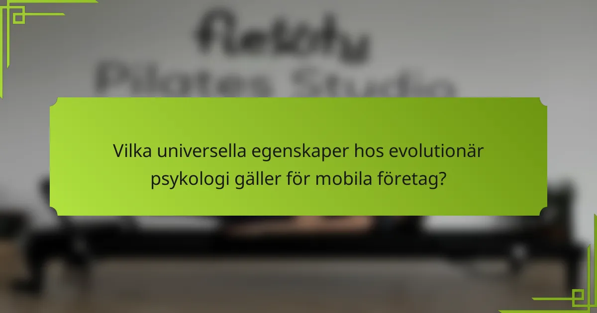Vilka universella egenskaper hos evolutionär psykologi gäller för mobila företag?